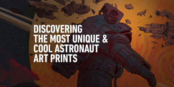 Discovering The Most Unique And Cool Astronaut Art Prints